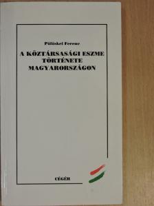Pölöskei Ferenc - A köztársasági eszme története Magyarországon [antikvár]