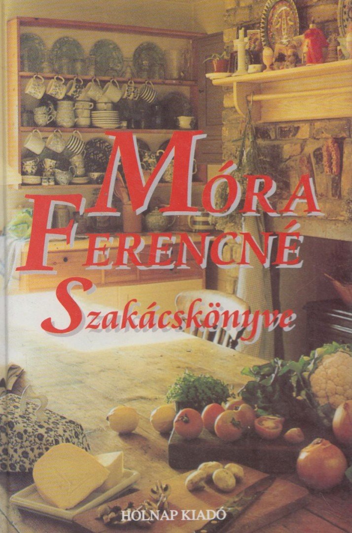 Móra Ferencné - Móra Ferencné szakácskönyve [antikvár]