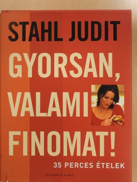 Stahl Judit - Gyorsan, valami finomat! [antikvár]