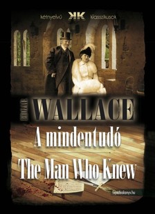 Edgar Wallace - A mindentudó - The Man Who Knew [eKönyv: epub, mobi]