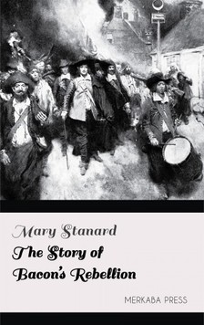 Stanard Mary - The Story of Bacon's Rebellion [eKönyv: epub, mobi]