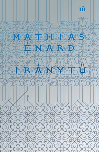 Mathias Énard - Iránytű [eKönyv: epub, mobi]