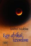 MAKINE, ANDREI - EGY AFRIKAI SZERELME