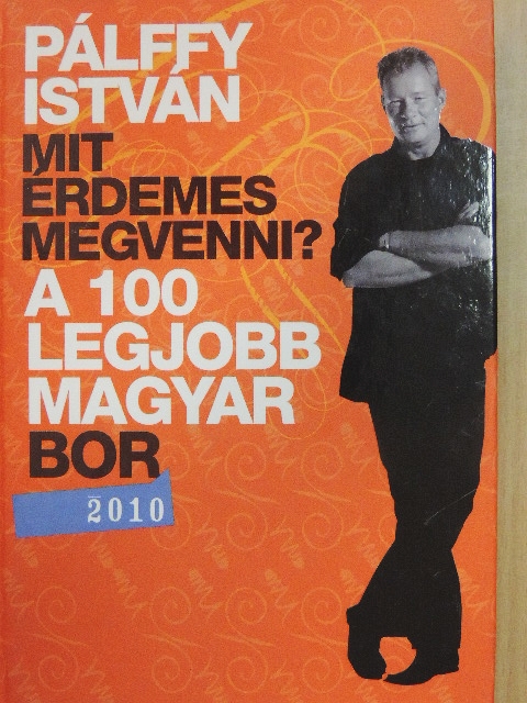 Pálffy István - A 100 legjobb magyar bor 2010 [antikvár]