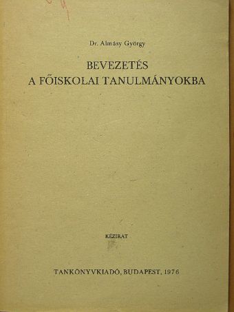 Dr. Almásy György - Bevezetés a főiskolai tanulmányokba [antikvár]
