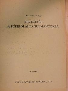 Dr. Almásy György - Bevezetés a főiskolai tanulmányokba [antikvár]