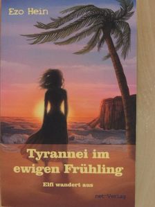 Ezo Hein - Tyrannei im ewigen Frühling [antikvár]