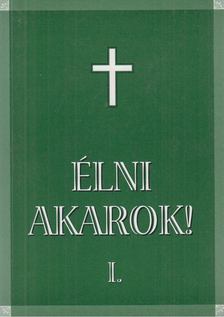 Benkő Pálné Demeter Irén - Élni akarok! I. [antikvár]