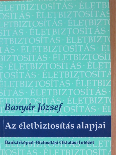Banyár József - Az életbiztosítás alapjai [antikvár]