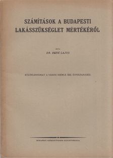 Bene Lajos - Számítások a budapesti lakásszükséglet mértékéről [antikvár]