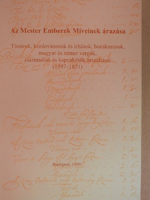 Tímárok, kordovánosok és irhások, bocskorosok, magyar és német vargák, csizmadiák és kapcakötők árszabásai (1597-1821) [antikvár]