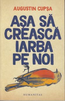 Augustin Cupsa - Asa sa creasca iarba pe noi [antikvár]