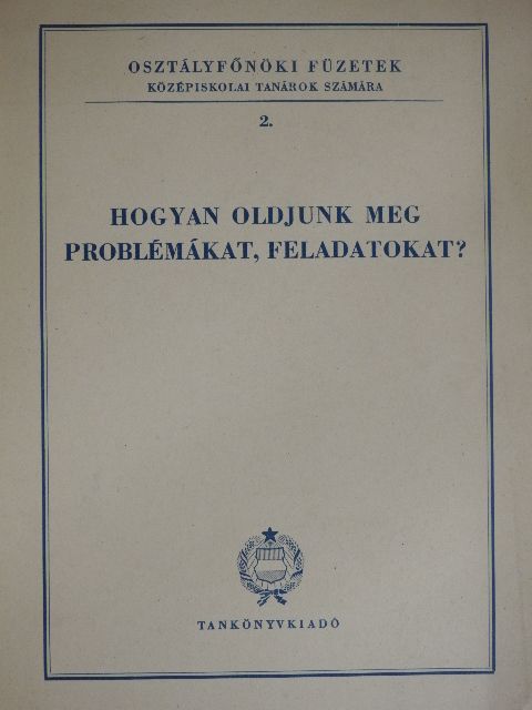 Lénárd Ferenc - Hogyan oldjunk meg problémákat, feladatokat? [antikvár]