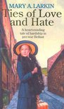 LARKIN, MARY A - Ties of Love and Hate [antikvár]