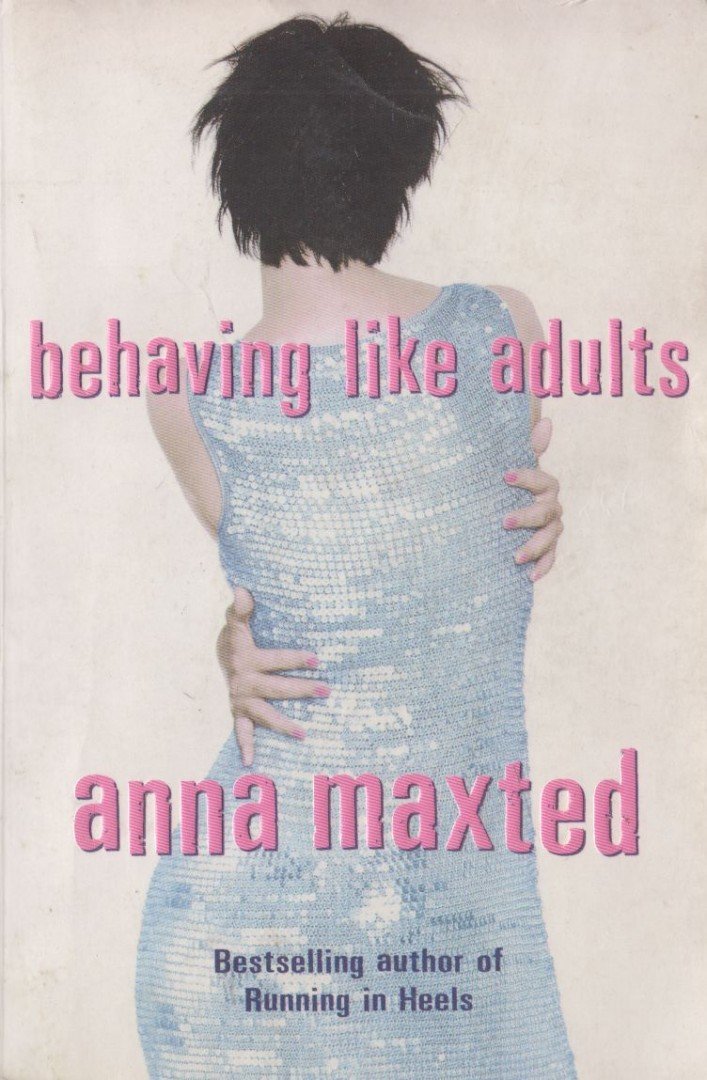 Anna Maxted - Behaving Like Adults [antikvár]