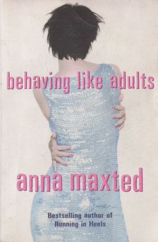 Anna Maxted - Behaving Like Adults [antikvár]