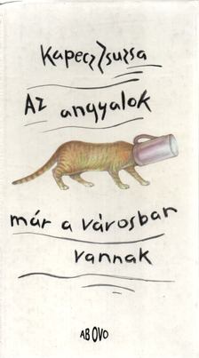Kapecz Zsuzsa - Az angyalok már a városban vannak [antikvár]
