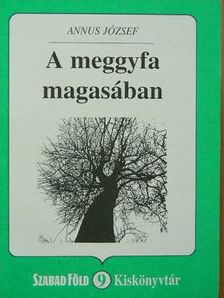 Annus József - A meggyfa magasában [antikvár]
