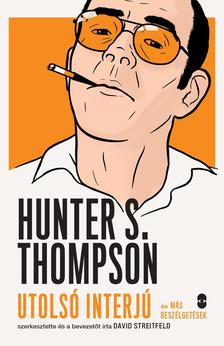 David Streitfeld - HUNTER S. THOMPSON utolsó interjú és más beszélgetések