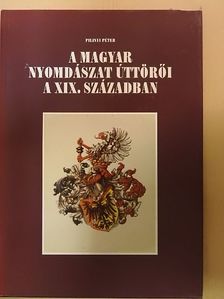 Pilinyi Péter - A magyar nyomdászat úttörői a XIX. században [antikvár]