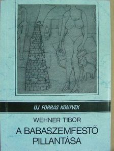 Wehner Tibor - A babaszemfestő pillantása [antikvár]