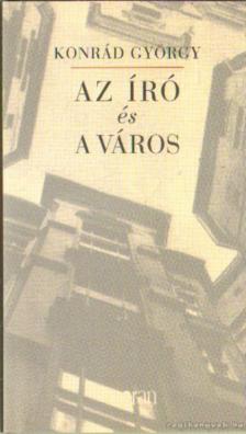 KONRÁD GYÖRGY - Az író és a város [antikvár]