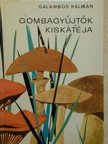Galambos Kálmán - Gombagyűjtők kiskátéja [antikvár]
