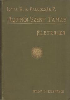 Joyau Károly A. - Aquinói Szent Tamás életrajza [antikvár]