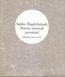 Szabó Júlia - Supka Magdolnának, Manna néninek szeretettel [antikvár]