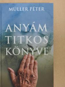 Müller Péter - Anyám titkos könyve [antikvár]