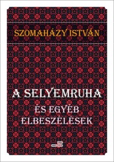 SZOMAHÁZY ISTVÁN - A selyemruha [eKönyv: epub, mobi]