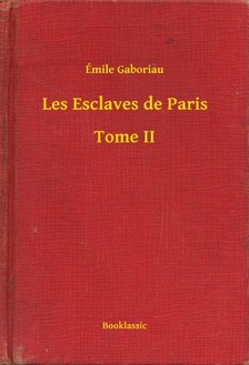 ÉMILE GABORIAU - Les Esclaves de Paris - Tome II [eKönyv: epub, mobi]