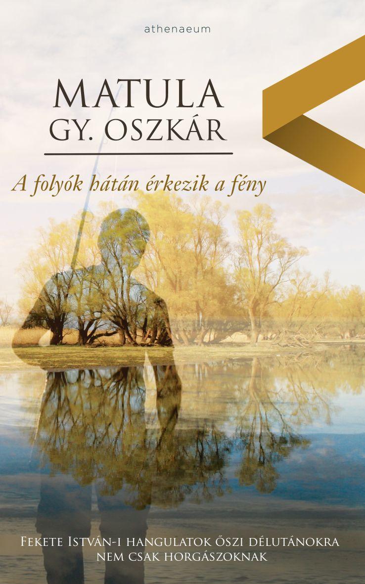 Matula Gy. Oszkár - A folyók hátán érkezik a fény