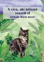 Sarkady Mária - A cica, aki kétszer veszett el - mesék - ÜKH 2019