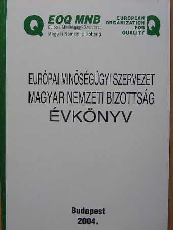 Európai Minőségügyi Szervezet Magyar Nemzeti Bizottság Évkönyv 2004 [antikvár]