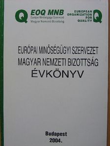Európai Minőségügyi Szervezet Magyar Nemzeti Bizottság Évkönyv 2004 [antikvár]