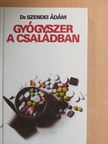 Dr. Szendei Ádám - Gyógyszer a családban [antikvár]