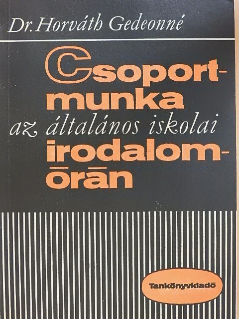 Dr. Horváth Gedeonné - Csoportmunka az általános iskolai irodalomórán [antikvár]