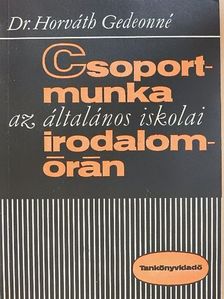 Dr. Horváth Gedeonné - Csoportmunka az általános iskolai irodalomórán [antikvár]