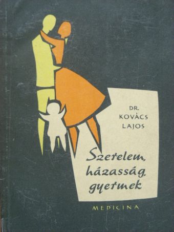 Dr. Kovács Lajos - Szerelem, házasság, gyermek [antikvár]