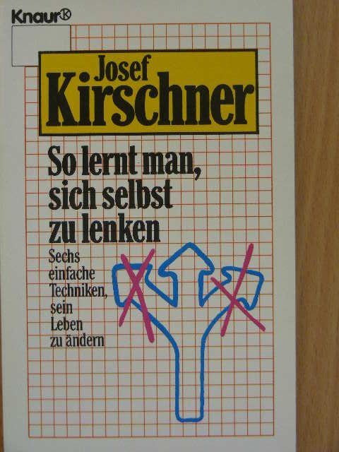 Josef Kirschner - So lernt man, sich selbst zu lenken [antikvár]