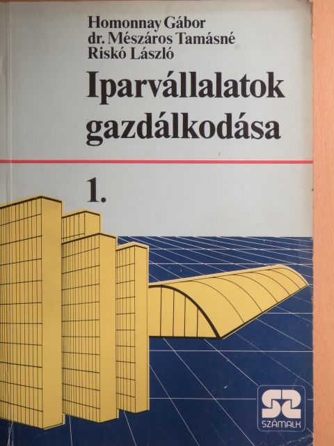Dr. Mészáros Tamásné - Iparvállalatok gazdálkodása 1. [antikvár]