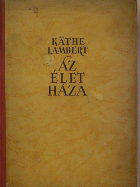 Käthe Lambert - Az élet háza [antikvár]