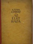 Käthe Lambert - Az élet háza [antikvár]