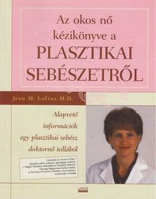 Loftus, Jean M. - Az okos nő kézikönyve a plasztikai sebészetről [antikvár]