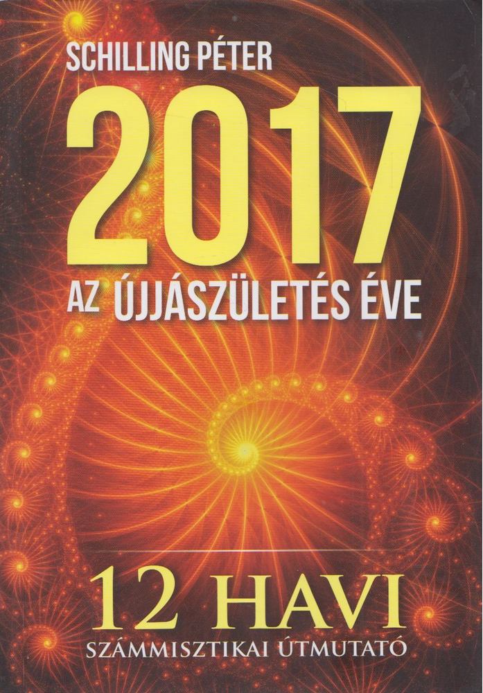 Schilling Péter - 2017 - Az újjászületés éve [antikvár]