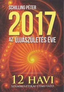Schilling Péter - 2017 - Az újjászületés éve [antikvár]