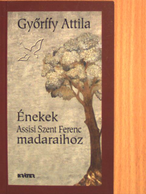Győrffy Attila - Énekek Assisi Szent Ferenc madaraihoz [antikvár]