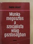 Káplár József - Munkamegosztás a szocialista világgazdaságban (dedikált példány) [antikvár]