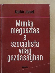 Káplár József - Munkamegosztás a szocialista világgazdaságban (dedikált példány) [antikvár]